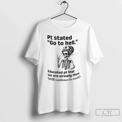 Premium Skeleton Nurse Pt Stated Go To Hell Educated Pt That We Are