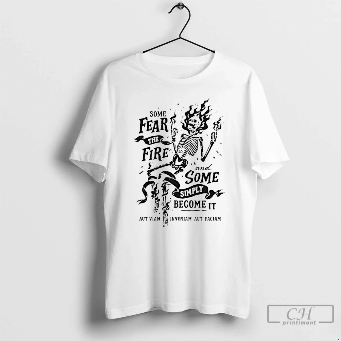 Skeleton Some Fear Fire And Some Simply Become It Tee Trendy Fashion