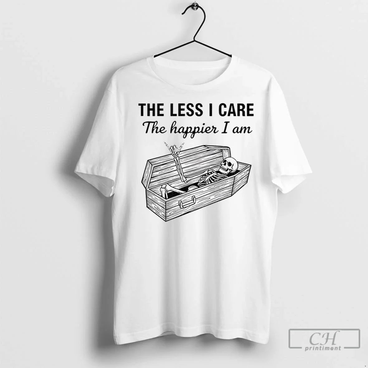 Premium Skeleton Less I Care Happier I Am TShirt Modern Merch