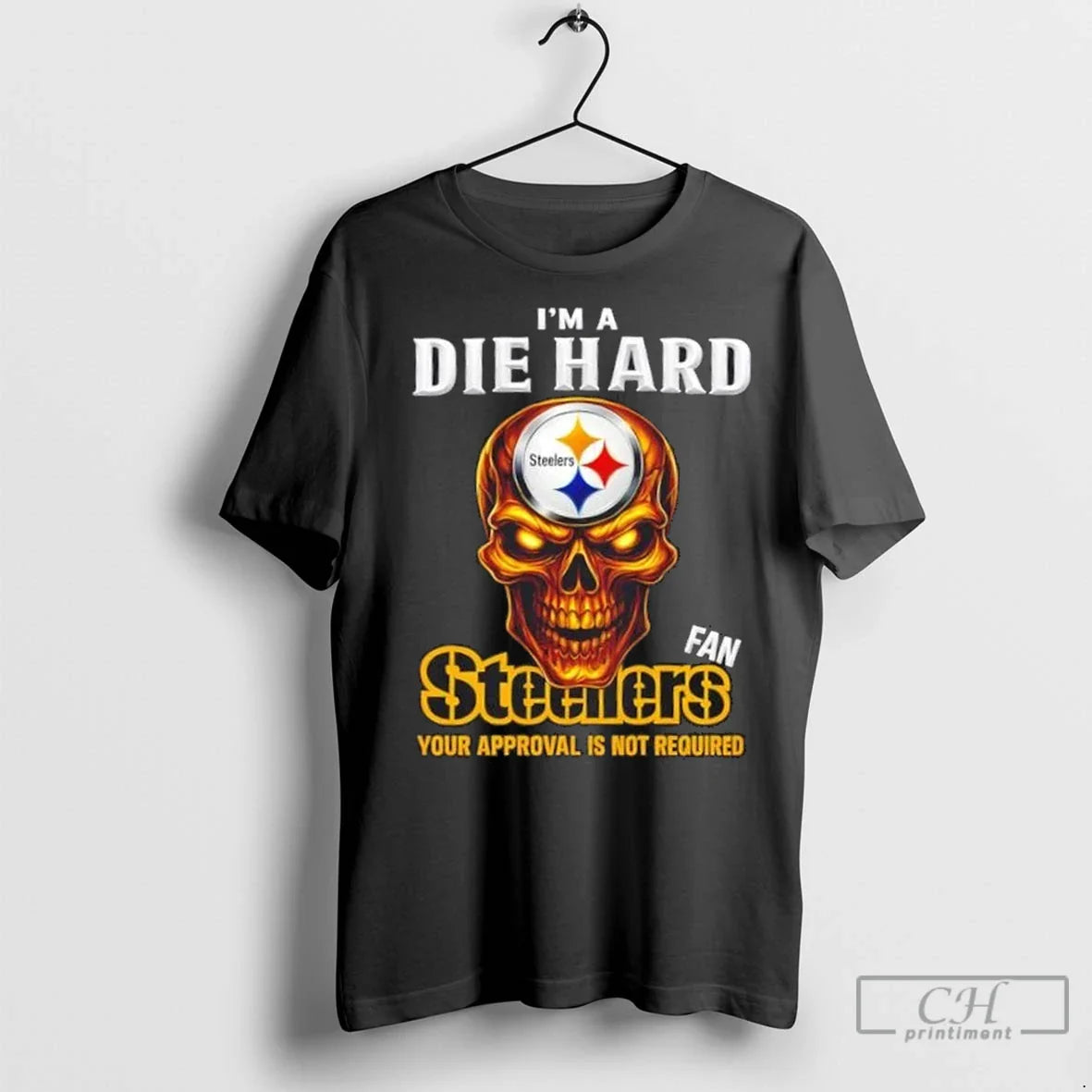 Premium Skull Im Die Hard Pittsburgh Steelers Your Approval Is Not