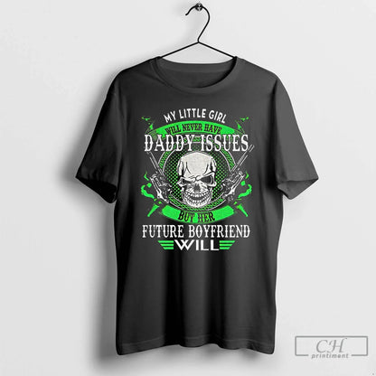 Premium Skull Gun My Little Will Never Have Daddy Issues But Her