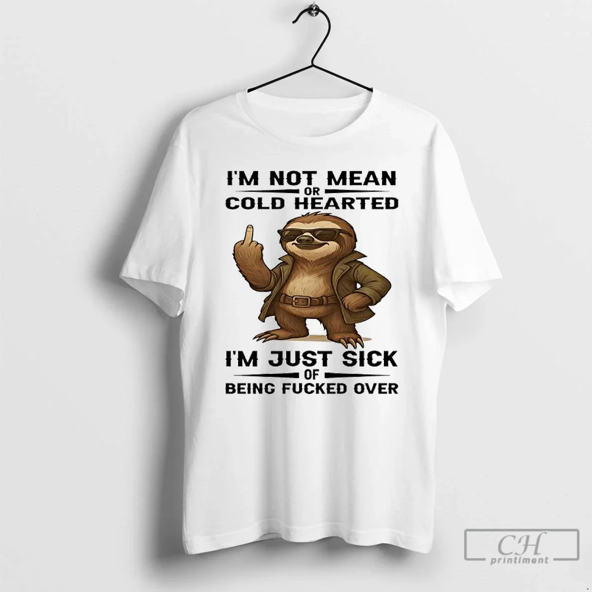 Premium Sloth Im Not Mean Or Cold Hearted Im Just Sick Being Fucked