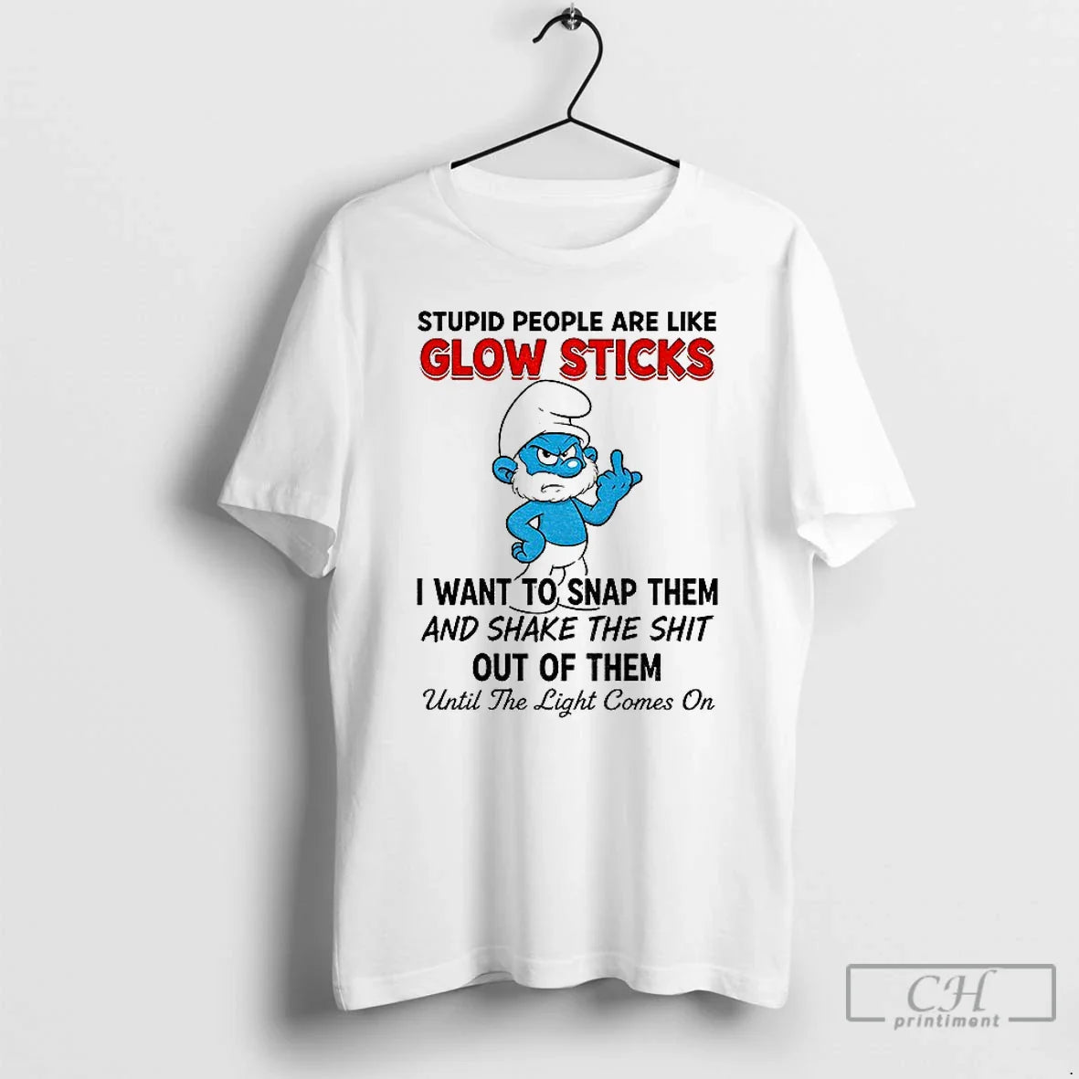 Premium Smurf Stupid People Are Like Glow Sticks I Want To Snap Them