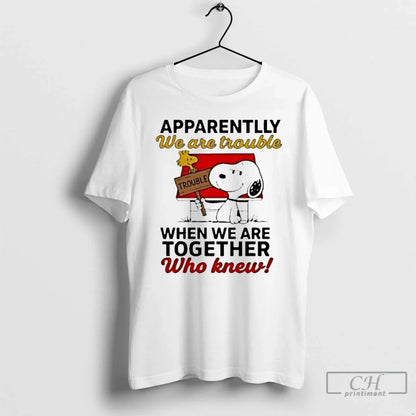 Premium Snoopy And Woodstock Apparently We Are Trouble When We Are