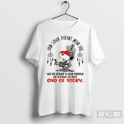 Premium Snoopy Skin Color Doesnt Mean Shit Youre Either Gocd Person
