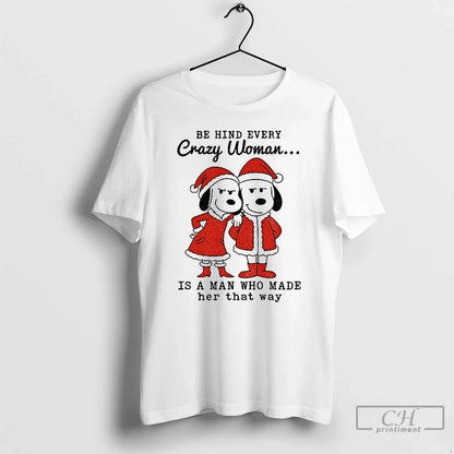 Premium Snoopy Santa Behind Every Crazy Is Who Made Her That Way