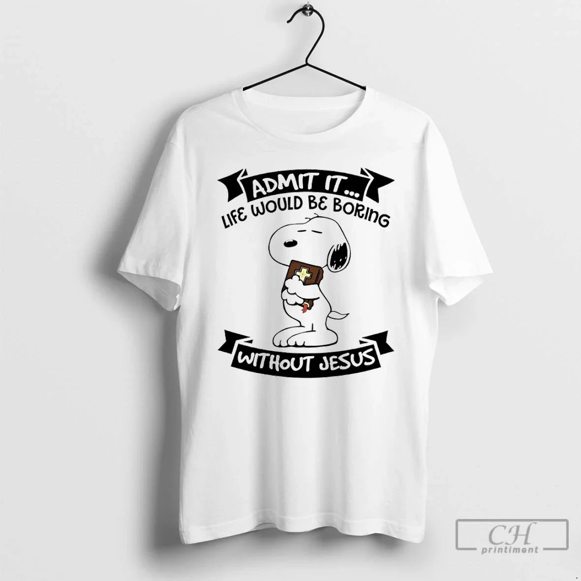 Premium Snoopy Admit It Life Would Be Boring Without Jesus Long