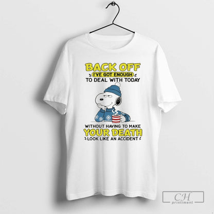 Premium Snoopy Back Off Ive Got Enough To Deal Today Without Having