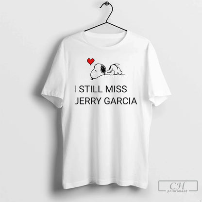 Premium Snoopy Love I Still Miss Jerry Garcia Shirt Trendy Gift