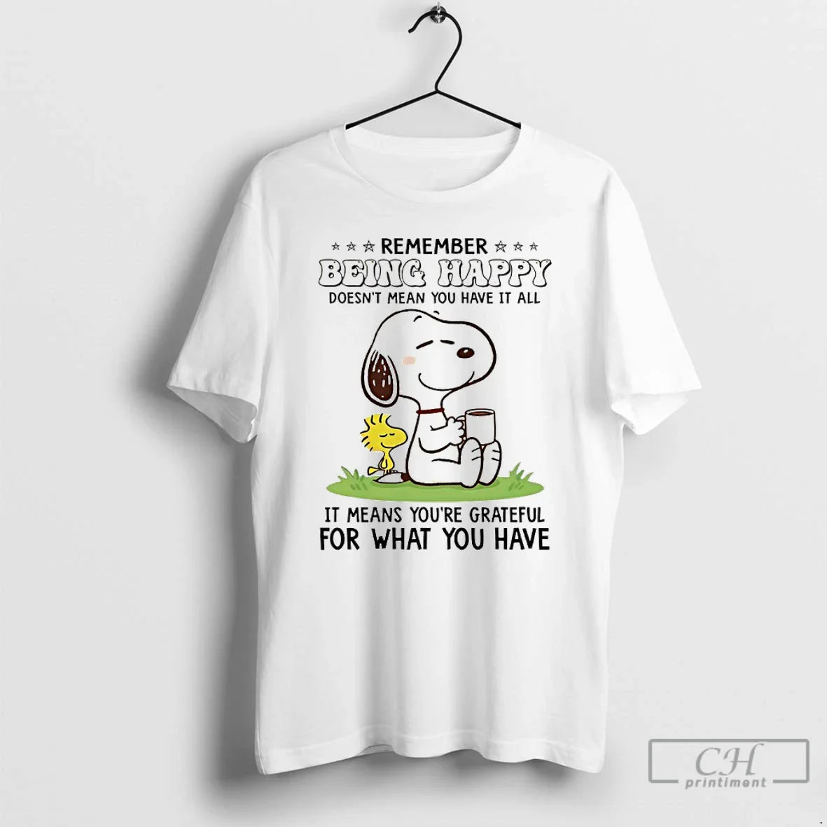 Premium Snoopy Remember Being Happy Doesnt Mean You Have It All It