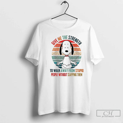 Premium Snoopy Give Me Strength To Walk Away From Stupid People