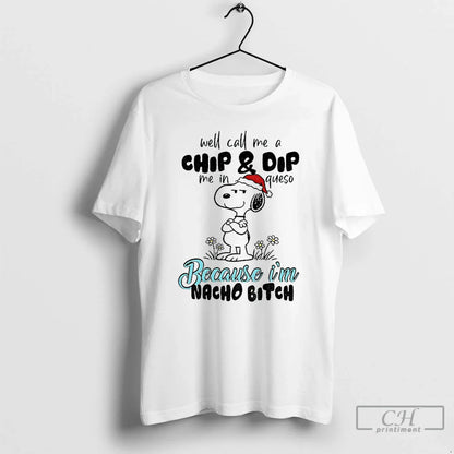 Premium Snoopy Well Call Me Chip And Dip Me Queso Because Im Nacho