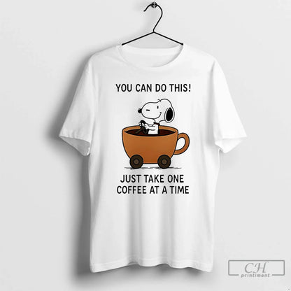 Premium Snoopy You Can Do This Just Take One Coffee Time T Shirts