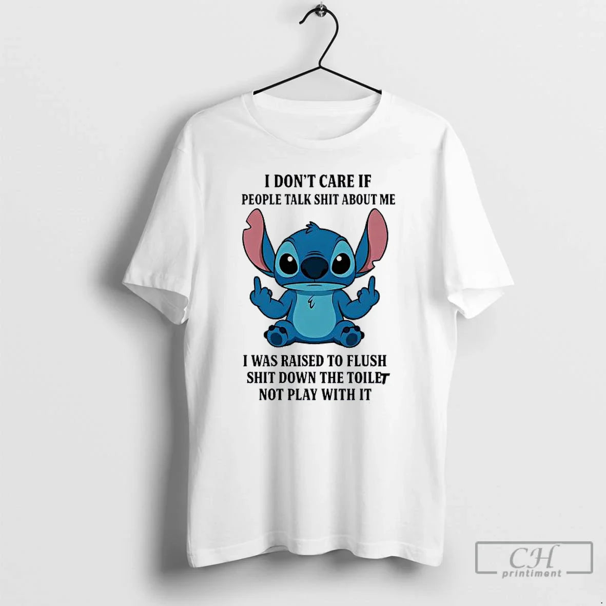 Premium Stitch I Dont Care If People Talk Sht About Me I Was Raised