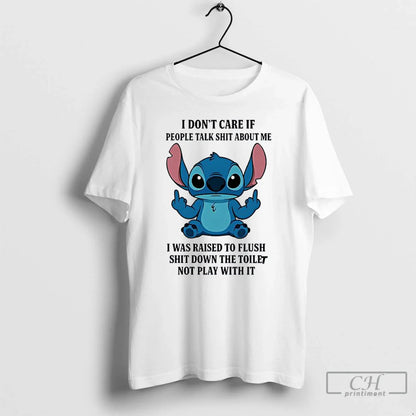 Premium Stitch I Dont Care If People Talk Sht About Me I Was Raised