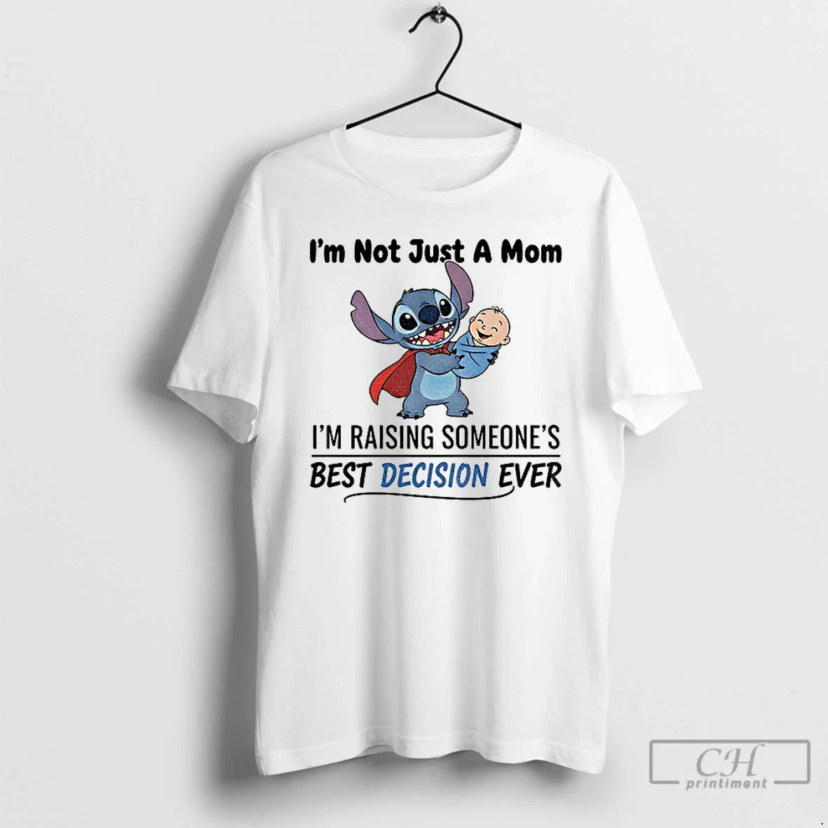 Premium Stitch Im Not Just Mom Im Raising Someones Best Decision Ever