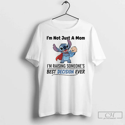 Premium Stitch Im Not Just Mom Im Raising Someones Best Decision Ever