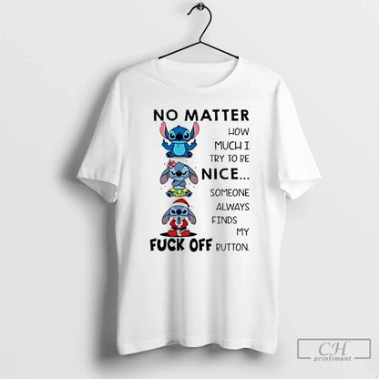 Premium Stitch No Matter How Muchi Try To Be Nice Someone Always