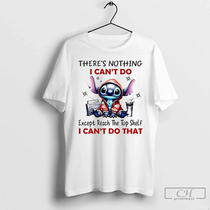 Premium Stitch Theres Nothing I Cant Do Except Reach Shelf I Cant Do