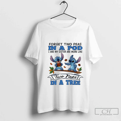Premium Stitch Forget Two Peas Pod I And My Sister Are More Like