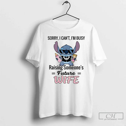 Premium Stitch Sorry I Cant Im Busy Raising Someones Future Wife