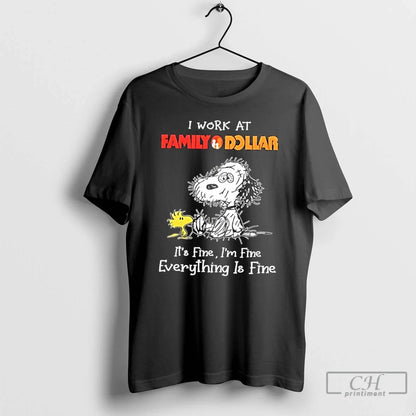 Premium Tired Snoopy I Work Family Dollar Its Fine Im Fine Everything