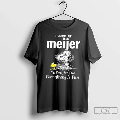 Premium Tired Snoopy I Work Meijer Its Fine Im Fine Everything Is