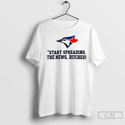 Premium Toronto Blue Jays Baseball Start Spreading News Bitches John