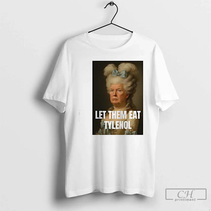 Premium Trump Let Them Eat Tylenol Satirical Political Commentary T