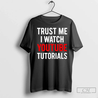 Premium Trust Me Watch Youtube Tutorials TShirt Exclusive Design