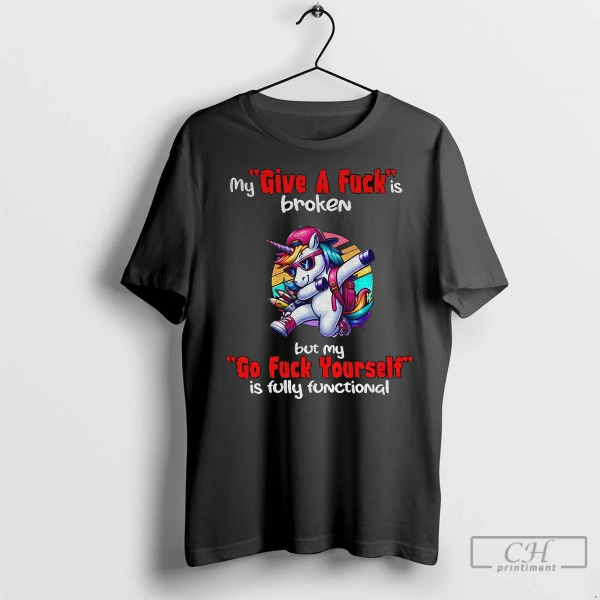 Premium Unicorn My Give Fuck Is Broken But My Go Fuck Yourself Is