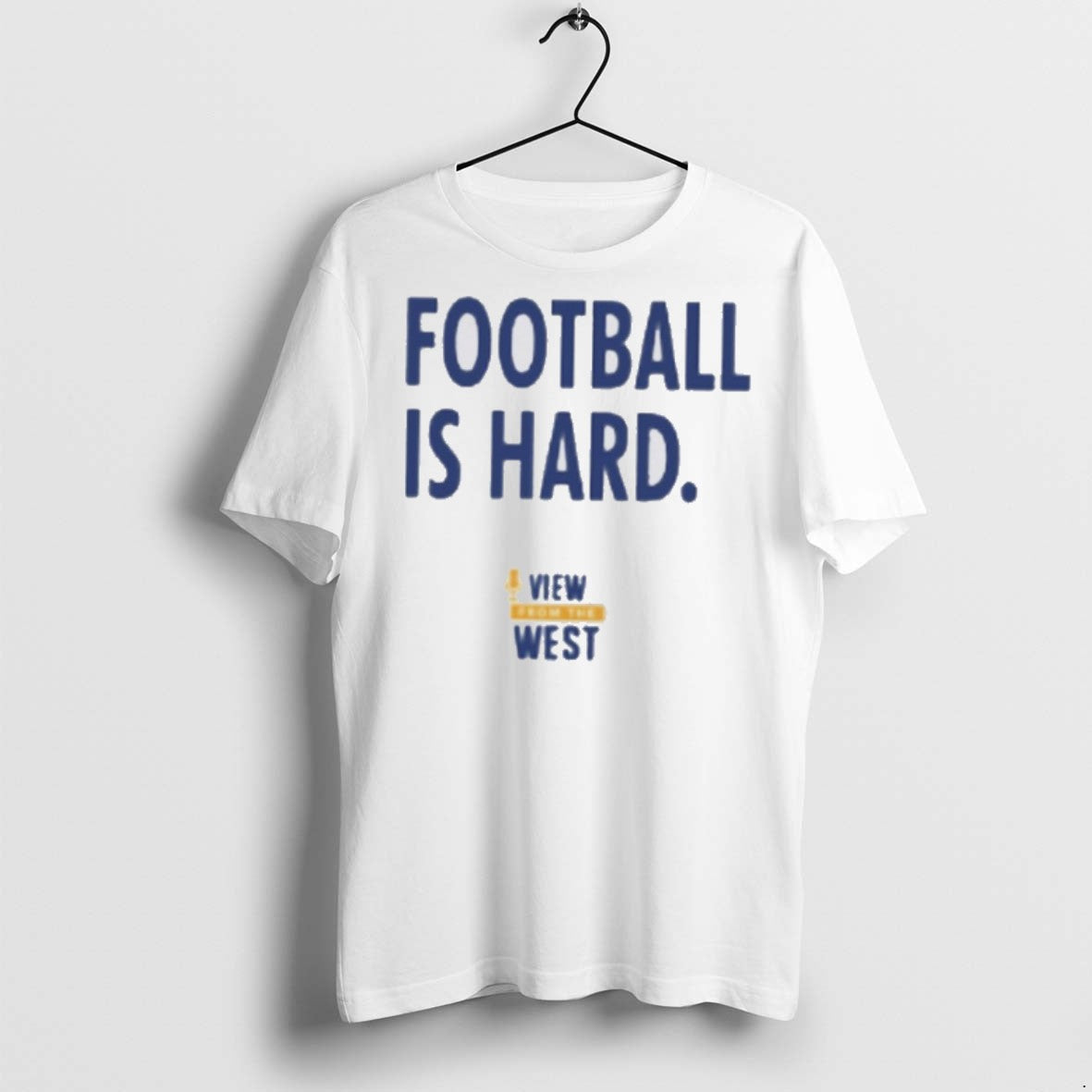 Premium View From West Football Is Hard T Shirts Sweatshirt Trendy