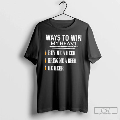 Premium Ways To Win My Heart Buy Me Beer Bring Me Beer Be Long Sleeve
