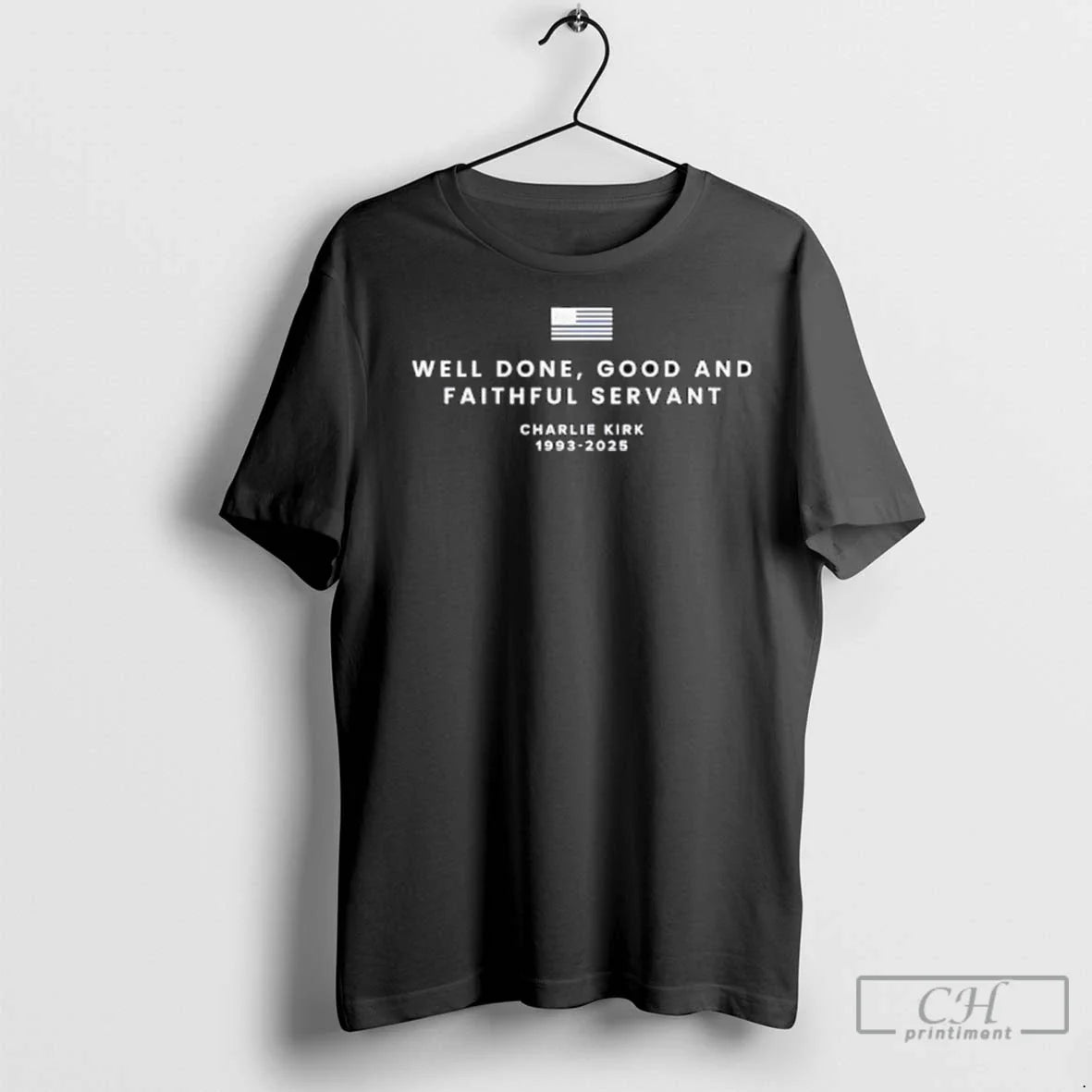 Premium Well Done Good And Faithful Servant Charlie Kirk 1993 2025