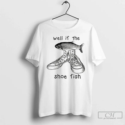 Premium Well If Shoe Fish Meme TShirt Trendy Apparel