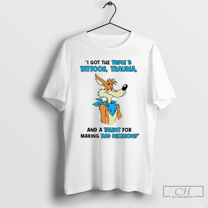 Premium Wile E Coyote I Got Triple T Tattoos Trauma And Talent Tee