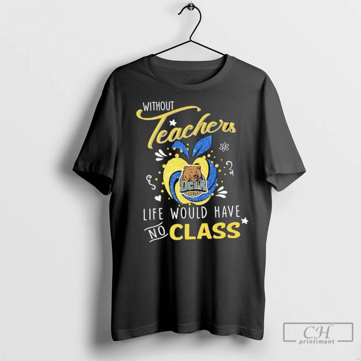Premium Without Teachers Ucla Bruins Logo Life Would Have No Class