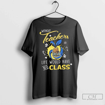 Premium Without Teachers Ucla Bruins Logo Life Would Have No Class