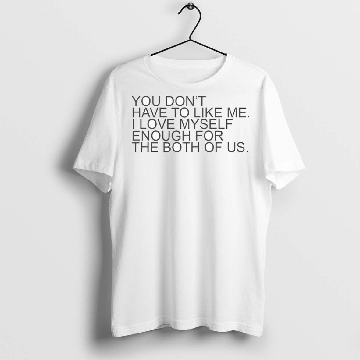 Premium You Dont Have To Like Me I Love Myself Enough Both Sweatshirt