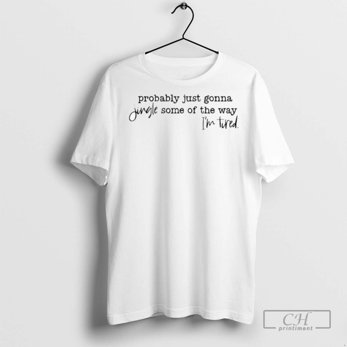 Probably Just Gonna Jingle Some Way Im Tired T Shirts Tee Retro