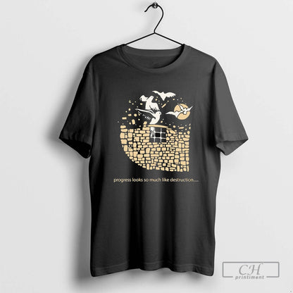 Progress Looks So Much Like Destruction Tee Elegant Look