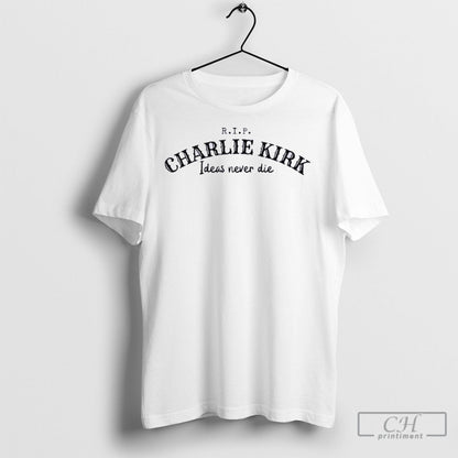 Rip Ideas Never Die Charlie Kirk Tee Retro Gift