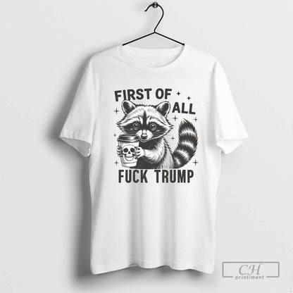 Raccoon Dead Coffee First All Fuck Trump Tee Modern Collection