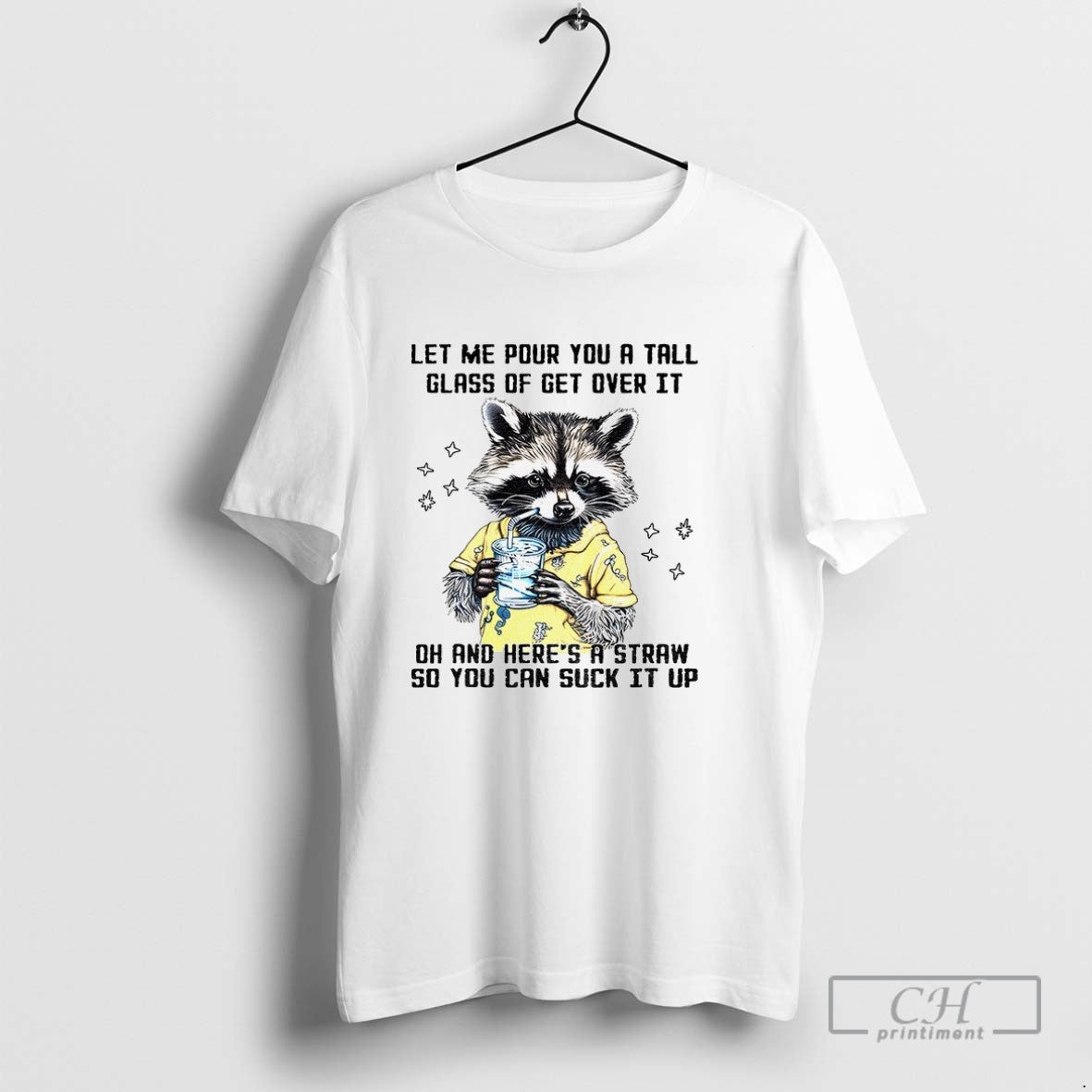 Raccoon Let Me Pour You Tall Glass Get Over It Oh And Heres TShirt