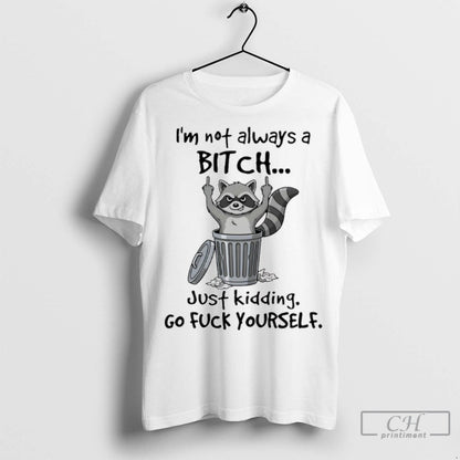 Raccoon Middle Finger Im Not Always Bitch Just Kidding Go Fuck