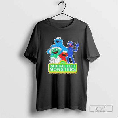 Radical Left Monsters That Have So Badly Hurt Our Country Tee Elegant