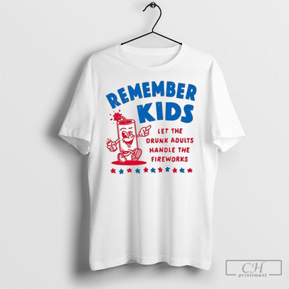 Remember Let Drunk Adults Handle Fireworks Tee Vintage Fashion