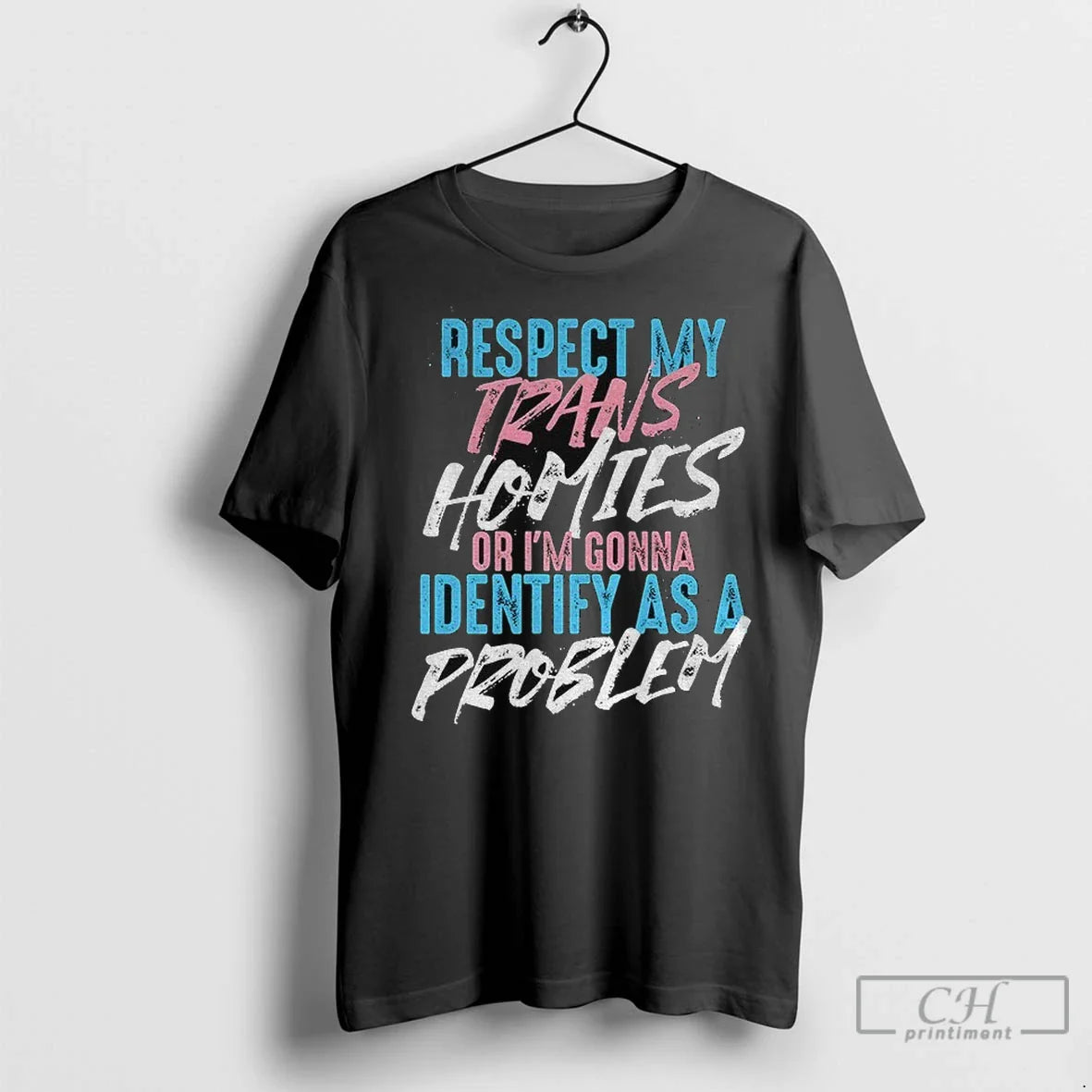 Respect Trans Homies Or Im Gonna Identify As Problem Lgbtq T Shirts