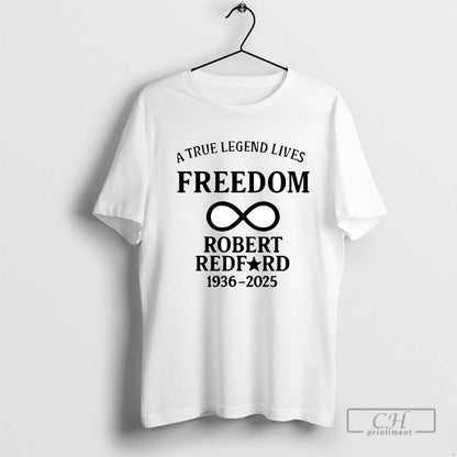 Robert Redford True Legend Lives Freedom 1936 2025 TShirt Unique