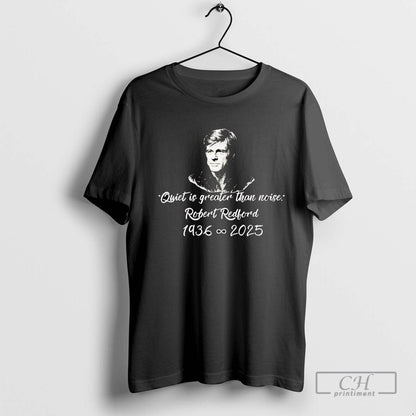 Robert Redford Quiet Is Greater Than Noise Shirt Premium Gift